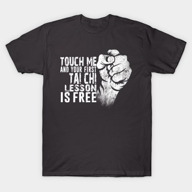 Touch Me and Your First Tai Chi Lesson Is Free Distressed Typography Design T-Shirt by missalona